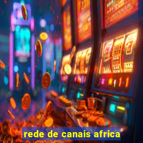 rede de canais africa